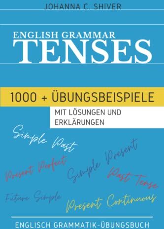 Shiver, Johanna C. - English Grammar - Tenses - 1000+ Übungsbeispiele mit Lösungen und Erklärungen - Englisch Grammatik-Übungsbuch - Preis vom 02.10.2026 23:42:20 h