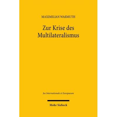Zur Krise des Multilateralismus, Taschenbuch von Maximilian Wassmuth, Mohr Siebeck, 978-3-16-164140-4