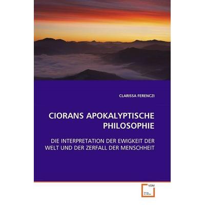 Ferenczi, C: Ciorans Apokalyptische Philosophie, Taschenbuch von Clarissa Ferenczi, VDM, 978-3-639-04935-0