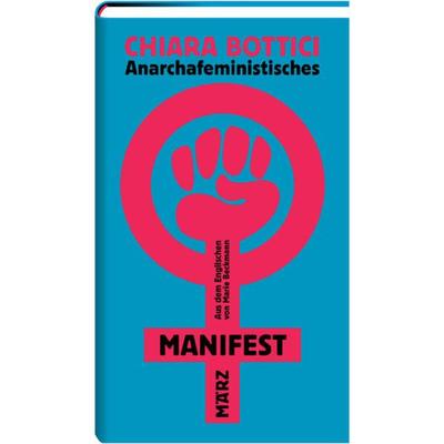 Anarchafeministisches Manifest, Gebundene Ausgabe von Chiara Bottici, MÄRZ Verlag, 978-3-7550-0037-2