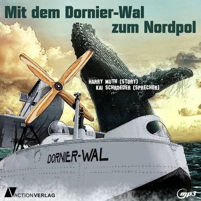 Mit dem Dornier-Wal zum Nordpol - Harry Muth, Audio, 9783862107827