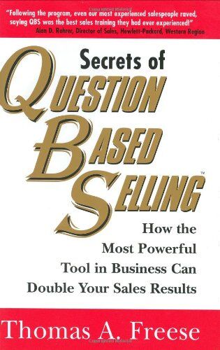 Freese, Thomas A. - Secrets of Question Based Selling: How the Most Powerful Tool in Business Can Double Your Sales Results - Preis vom 09.10.2026 07:28:09 h