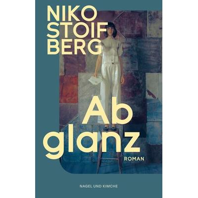 Abglanz, Gebundene Ausgabe von Niko Stoifberg, Nagel & Kimche, 978-3-312-01412-5