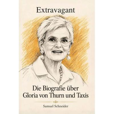 Die Biografie über Gloria von Thurn und Taxis, Taschenbuch von Samuel Schneider, Elian, 978-3-696-40792-6