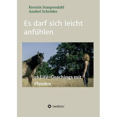 Es darf sich leicht anfühlen, Taschenbuch von Kerstin Staupendahl,Anabel Schröder, Tredition, 978-3-347-41319-1