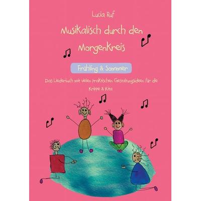 Musikalisch durch den Morgenkreis: Frühling & Sommer, Taschenbuch von Lucia Ruf, Verlag Stephen Janetzko, 978-3-95722-592-4