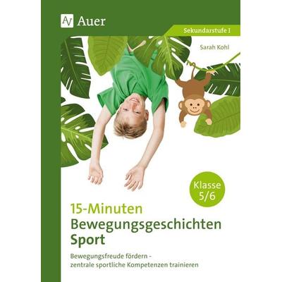15-Minuten-Bewegungsgeschichten Sport Klassen 5-6, Geheftet von Sarah Kohl, Auer Verlag in der AAP Lehrerwelt GmbH, 978-3-403-08410-5