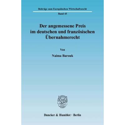 Der angemessene Preis im deutschen und französischen Übernahmerecht., Taschenbuch von Naima Barouk, Duncker & Humblot, 978-3-428-12484-8