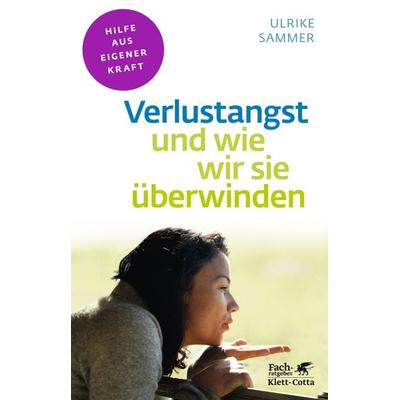 Verlustangst und wie wir sie überwinden (Fachratgeber Klett-Cotta, Bd.), Taschenbuch von Ulrike Sammer, Klett Cotta, 978-3-608-86034-4
