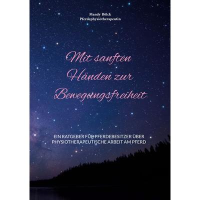 Mit sanften Händen zur Bewegungsfreiheit, Taschenbuch von Mandy Bölck, BoD – Books on Demand, 978-3-695-10060-6