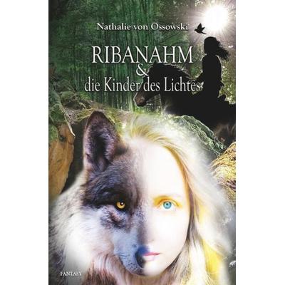 Ribanahm und die Kinder des Lichtes, Taschenbuch von Nathalie Ossowski, Epubli, 978-3-7541-2100-9