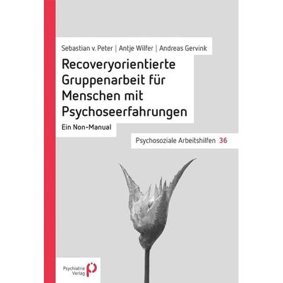 Recoveryorientierte Gruppenarbeit für Menschen mit Psychoseerfahrungen, Taschenbuch von Sebastian Peter,Antje Wilfer,Andreas Gervink, Psychiatrie