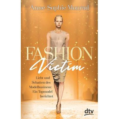 Fashion Victim – Licht und Schatten des Modelbusiness: Ein Topmodel berichtet, Taschenbuch von Anne-Sophie Monrad,Katrin Blum, dtv, 978-3-423-74063-0