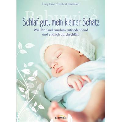 Babywise - Schlaf gut, mein kleiner Schatz, Gebundene Ausgabe von Gary Ezzo,Robert Bucknam, Gerth Medien, 978-3-86591-985-4