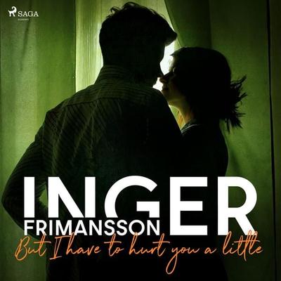 But I have to hurt you a little - Inger Frimansson, Audio, 9788726218978