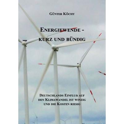 Energiewende - Kurz und Bündig, Taschenbuch von Günter Köchy, BoD – Books on Demand, 978-3-7568-4052-6