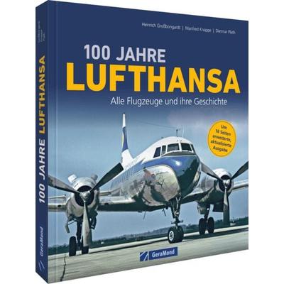 100 Jahre Lufthansa, Gebundene Ausgabe von Heinrich Grossbongardt,Manfred Knappe,Dietmar Plath, Geramond, 978-3-9870224-8-7