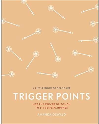 DK Trigger Points: Use the Power of Touch to Live Life Pain-Free (A Little Book of Self Care)