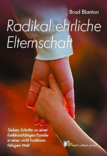 Brad Blanton - Radikal ehrliche Elternschaft: Sieben Schritte zu einer funktionsfähigen Familie in einer nicht funktionsfähigen Welt - Preis vom 10.10.2026 11:48:34 h
