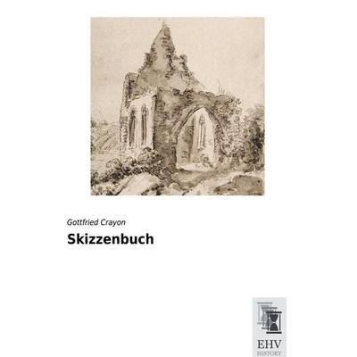 Skizzenbuch, Taschenbuch von Gottfried Crayon, EHV-History, 978-3-95564-749-0