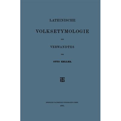 Lateinische Volksetymologie und Verwandtes, Taschenbuch von Otto Keller, Vieweg & Teubner, 978-3-663-15328-3
