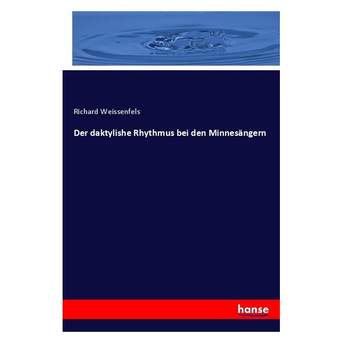 Hansebooks Der daktylishe Rhythmus bei den Minnesängern (Deutsch, Softcover, Richard Weissenfels) (55986125)