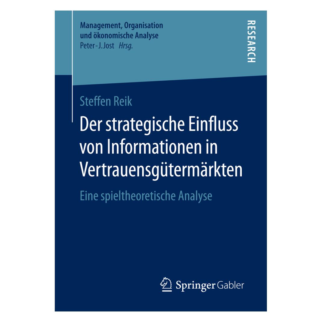 Springer Der strategische Einfluss von Informationen in Vertrauensgütermärkten (Deutsch, Steffen Reik, 2016) (55816197)