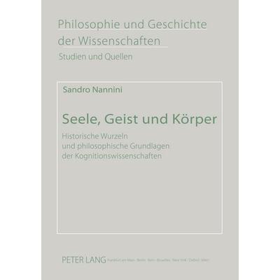 Seele, Geist und Körper, Taschenbuch von Sandro Nannini, Peter Lang GmbH, Internationaler Verlag der Wissenschaften, 978-3-631-54883-7