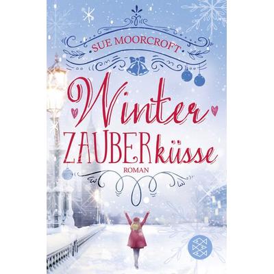 Winterzauberküsse, Taschenbuch von Sue Moorcroft, Fischer Taschenbuch Verlag