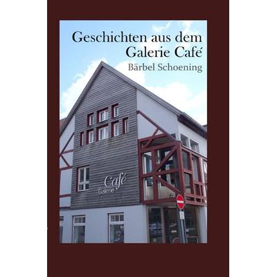Geschichten aus dem Galerie Café, Taschenbuch von Bärbel Schoening, Epubli, 978-3-7598-0711-3