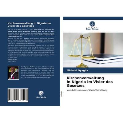 Kirchenverwaltung in Nigeria im Visier des Gesetzes, Taschenbuch von Michael Oyagha, Verlag Unser Wissen, 978-620-3-65342-7