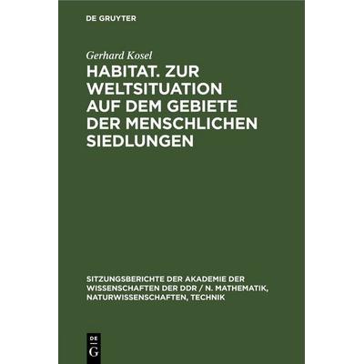 Habitat. Zur Weltsituation auf dem Gebiete der menschlichen Siedlungen, Gebundene Ausgabe von Gerhard Kosel, De Gruyter, 978-3-11-258605-1