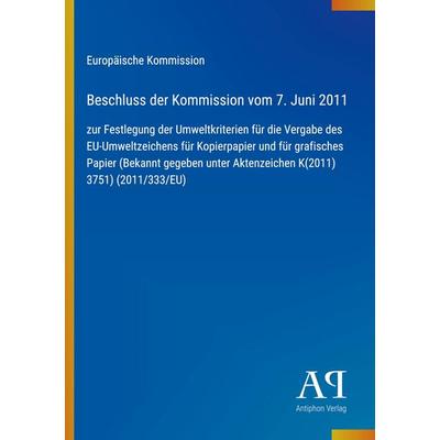 Beschluss der Kommission vom 7. Juni 2011, Taschenbuch von Europäische Kommission, Antiphon Verlag, 978-3-387-80339-6