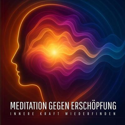 Meditation gegen Erschöpfung – Innere Kraft wiederfinden - Institut für Burnout Prävention, Audio, 4069828461963