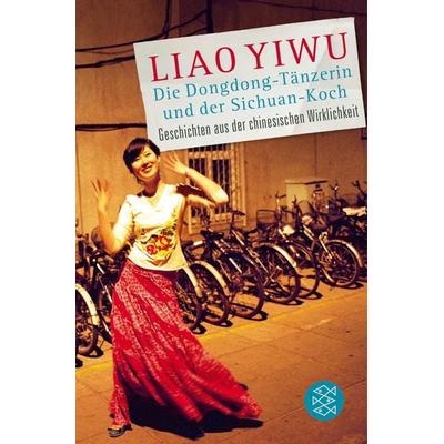 Die Dongdong-Tänzerin und der Sichuan-Koch, Taschenbuch von Liao Yiwu, Fischer Taschenbuch Verlag, 978-3-596-19655-5
