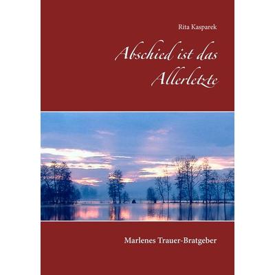 Abschied ist das Allerletzte, Taschenbuch von Rita Kasparek, BoD – Books on Demand, 978-3-7412-5188-7