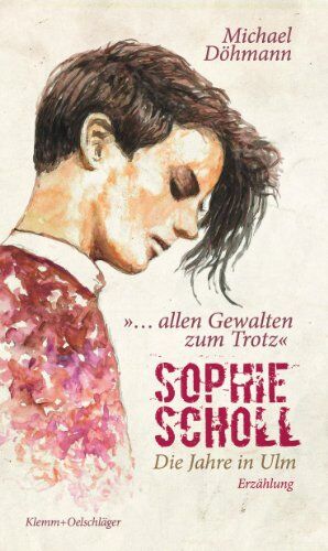 Michael Döhmann - Sophie Scholl - Die Jahre in Ulm: "... allen Gewalten zum Trotz." Erzählung - Preis vom 30.09.2026 22:30:23 h