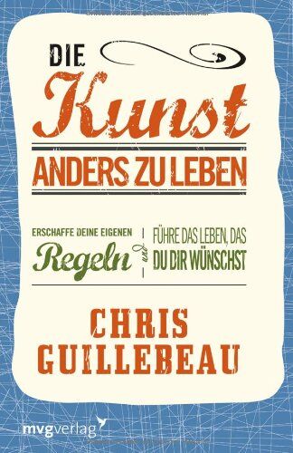 Chris Guillebeau - Die Kunst, anders zu leben: Erschaffe deine eigenen Regeln und führe das Leben, das du dir wünschst - Preis vom 10.10.2026 11:48:34 h