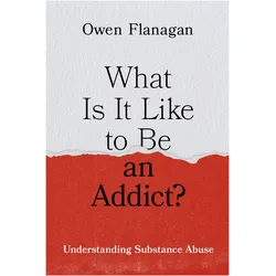 What Is It Like to Be an Addict?, Sachbücher von Owen Flanagan