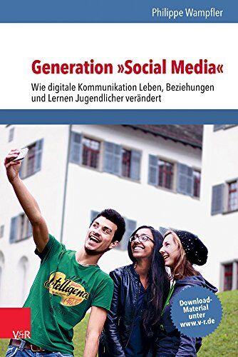 Philippe Wampfler - Generation »Social Media«: Wie digitale Kommunikation Leben, Beziehungen und Lernen Jugendlicher verändert - Preis vom 30.09.2026 09:01:18 h