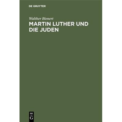 Martin Luther und die Juden, Gebundene Ausgabe von Walther Bienert, De Gruyter, 978-3-7715-0213-3