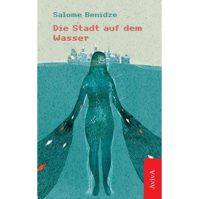 Die Stadt auf dem Wasser, Taschenbuch von Salome Benidze, Aviva, 978-3-932338-91-5