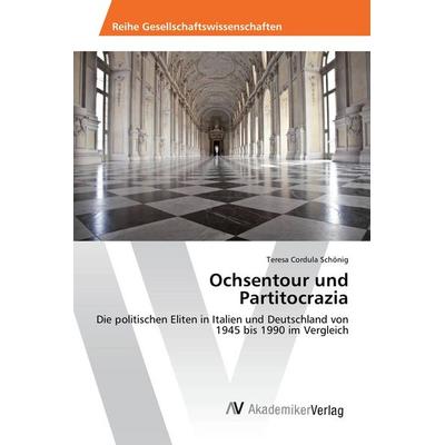 Ochsentour und Partitocrazia, Taschenbuch von Teresa Cordula Schönig, AV Akademikerverlag, 978-3-330-51721-9