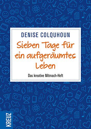 Denise Colquhoun - Sieben Tage für ein aufgeräumtes Leben: Das kreative Mitmach-Heft - Preis vom 11.10.2026 03:10:56 h