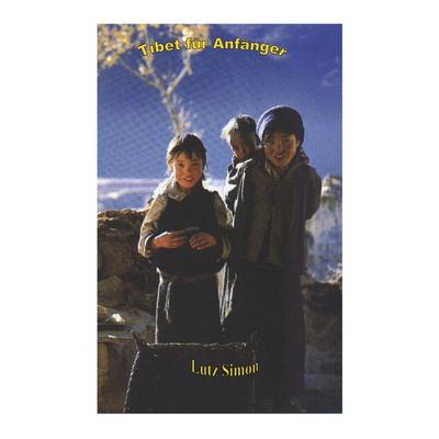 Tibet für Anfänger, Taschenbuch von Lutz Simon, Simon, Lutz, 978-3-9800487-9-8