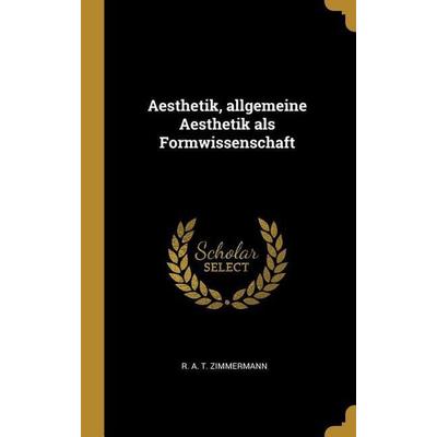 Aesthetik, Allgemeine Aesthetik ALS Formwissenschaft, Gebundene Ausgabe von , Creative Media Partners, LLC, 978-0-353-78798-8