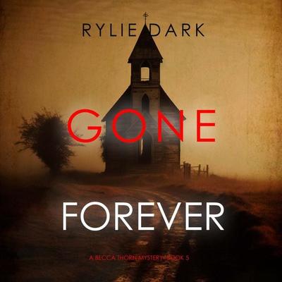 Gone Forever (A Becca Thorn FBI Suspense Thriller—Book 5) - Rylie Dark, Audio, 9781094333243