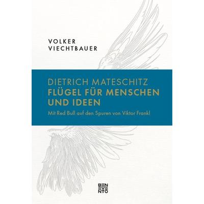 Dietrich Mateschitz: Flügel für Menschen und Ideen, Gebundene Ausgabe von Volker Viechtbauer, Benevento, 978-3-7109-0177-5
