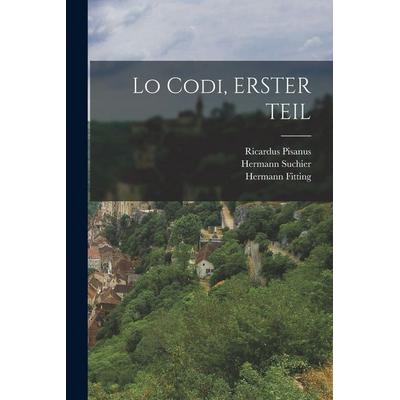 Lo Codi, ERSTER TEIL, Taschenbuch von Hermann Suchier,Hermann Fitting,Ricardus Pisanus, Legare Street Press, 978-1-01-914026-0