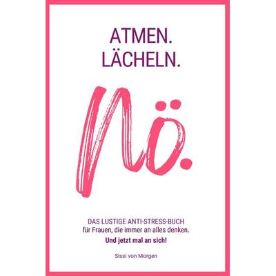 ATMEN. LÄCHELN. NÖ., Taschenbuch von Sissi Morgen, Von morgen., 978-3-912975-00-0